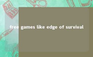 free games like edge of survival 