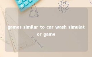 games similar to car wash simulator game 