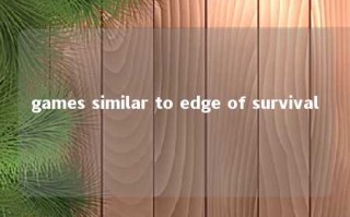 games similar to edge of survival 