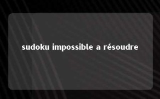 sudoku impossible a résoudre 