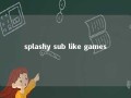 splashy sub like games 