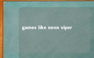 games like neon viper 