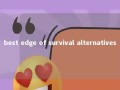 best edge of survival alternatives 
