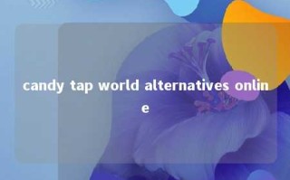 candy tap world alternatives online 