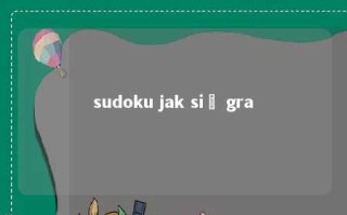sudoku jak się gra 