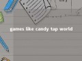 games like candy tap world 
