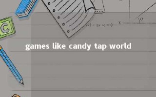 games like candy tap world 