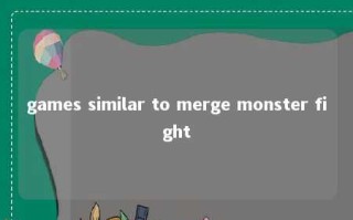 games similar to merge monster fight 