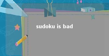 sudoku is bad 