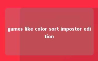 games like color sort impostor edition 