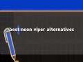 best neon viper alternatives 