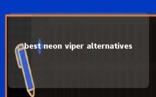 best neon viper alternatives 