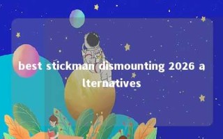 best stickman dismounting 2026 alternatives 