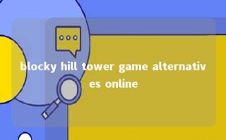 blocky hill tower game alternatives online 