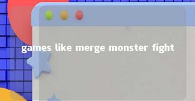 games like merge monster fight 