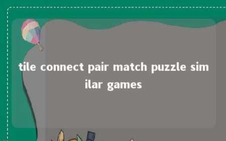 tile connect pair match puzzle similar games 