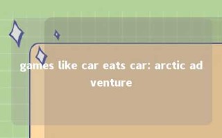 games like car eats car: arctic adventure 
