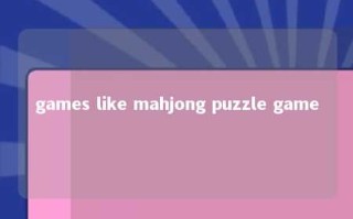 games like mahjong puzzle game 
