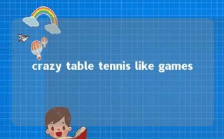 crazy table tennis like games 