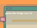 games like bridge race 3d 