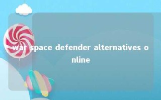 war space defender alternatives online 