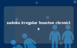 sudoku irregular houston chronicle 