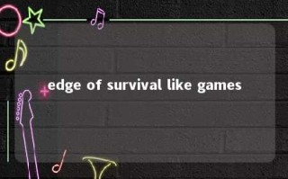 edge of survival like games 
