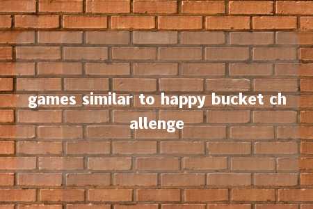 games similar to happy bucket challenge -第1张图片-FreeGameStops.com - Your #1 Destination for Free Online Games & Mini Games