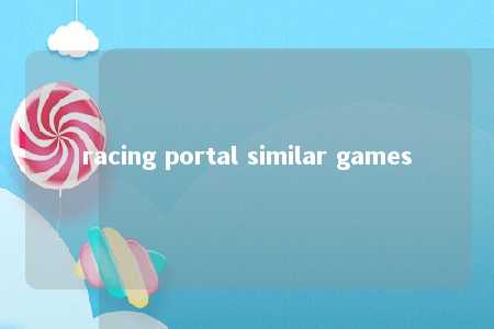 racing portal similar games -第1张图片-FreeGameStops.com - Your #1 Destination for Free Online Games & Mini Games racing portal similar games -第1张图片-FreeGameStops.com - Your #1 Destination for Free Online Games & Mini Games