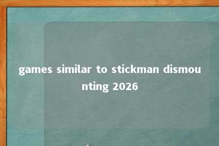 games similar to stickman dismounting 2026 -第1张图片-FreeGameStops.com - Your #1 Destination for Free Online Games & Mini Games