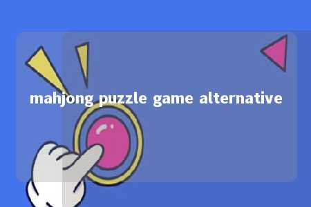 mahjong puzzle game alternative -第1张图片-FreeGameStops.com - Your #1 Destination for Free Online Games & Mini Games mahjong puzzle game alternative -第1张图片-FreeGameStops.com - Your #1 Destination for Free Online Games & Mini Games