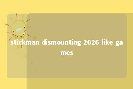 stickman dismounting 2026 like games -第1张图片-FreeGameStops.com - Your #1 Destination for Free Online Games & Mini Games
