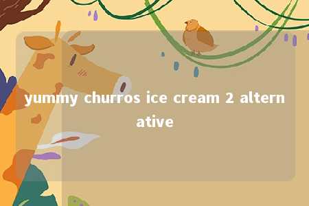 yummy churros ice cream 2 alternative -第1张图片-FreeGameStops.com - Your #1 Destination for Free Online Games & Mini Games yummy churros ice cream 2 alternative -第1张图片-FreeGameStops.com - Your #1 Destination for Free Online Games & Mini Games