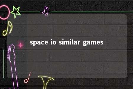 space io similar games -第1张图片-FreeGameStops.com - Your #1 Destination for Free Online Games & Mini Games