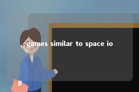 games similar to space io -第1张图片-FreeGameStops.com - Your #1 Destination for Free Online Games & Mini Games