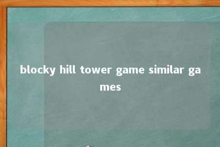 blocky hill tower game similar games -第1张图片-FreeGameStops.com - Your #1 Destination for Free Online Games & Mini Games blocky hill tower game similar games -第1张图片-FreeGameStops.com - Your #1 Destination for Free Online Games & Mini Games