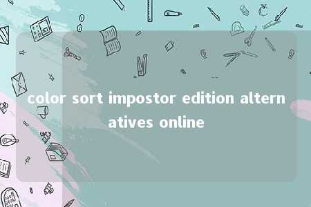 color sort impostor edition alternatives online -第1张图片-FreeGameStops.com - Your #1 Destination for Free Online Games & Mini Games