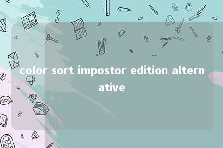 color sort impostor edition alternative -第1张图片-FreeGameStops.com - Your #1 Destination for Free Online Games & Mini Games color sort impostor edition alternative -第1张图片-FreeGameStops.com - Your #1 Destination for Free Online Games & Mini Games
