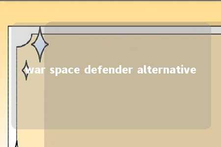 war space defender alternative -第1张图片-FreeGameStops.com - Your #1 Destination for Free Online Games & Mini Games