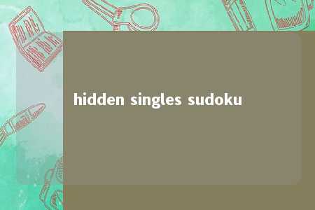 hidden singles sudoku -第1张图片-FreeGameStops.com - Your #1 Destination for Free Online Games & Mini Games hidden singles sudoku -第1张图片-FreeGameStops.com - Your #1 Destination for Free Online Games & Mini Games
