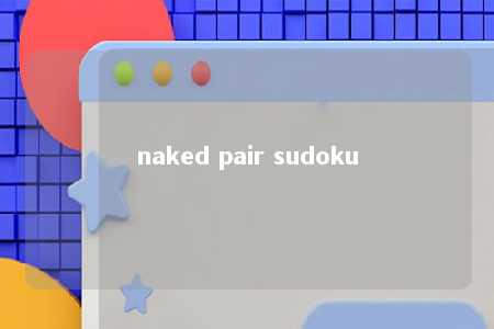naked pair sudoku -第1张图片-FreeGameStops.com - Your #1 Destination for Free Online Games & Mini Games naked pair sudoku -第1张图片-FreeGameStops.com - Your #1 Destination for Free Online Games & Mini Games