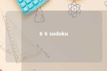 6 6 sudoku -第1张图片-FreeGameStops.com - Your #1 Destination for Free Online Games & Mini Games 6 6 sudoku -第1张图片-FreeGameStops.com - Your #1 Destination for Free Online Games & Mini Games
