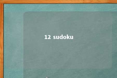 12 sudoku -第1张图片-FreeGameStops.com - Your #1 Destination for Free Online Games & Mini Games