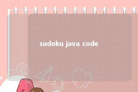 sudoku java code -第1张图片-FreeGameStops.com - Your #1 Destination for Free Online Games & Mini Games sudoku java code -第1张图片-FreeGameStops.com - Your #1 Destination for Free Online Games & Mini Games