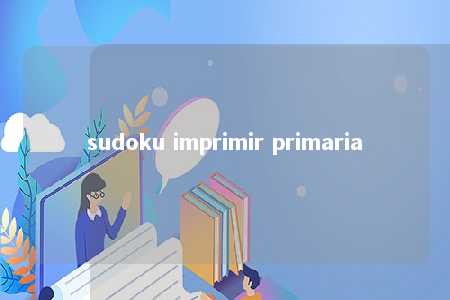 sudoku imprimir primaria -第1张图片-FreeGameStops.com - Your #1 Destination for Free Online Games & Mini Games