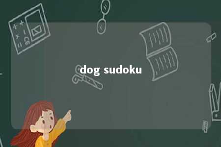 dog sudoku -第1张图片-FreeGameStops.com - Your #1 Destination for Free Online Games & Mini Games dog sudoku -第1张图片-FreeGameStops.com - Your #1 Destination for Free Online Games & Mini Games