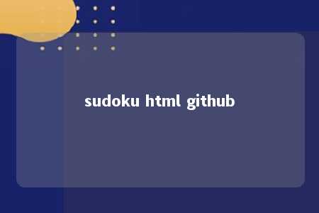 sudoku html github -第1张图片-FreeGameStops.com - Your #1 Destination for Free Online Games & Mini Games