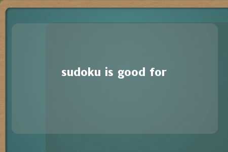 sudoku is good for -第1张图片-FreeGameStops.com - Your #1 Destination for Free Online Games & Mini Games