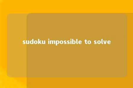 sudoku impossible to solve -第1张图片-FreeGameStops.com - Your #1 Destination for Free Online Games & Mini Games sudoku impossible to solve -第1张图片-FreeGameStops.com - Your #1 Destination for Free Online Games & Mini Games
