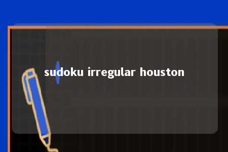 sudoku irregular houston -第1张图片-FreeGameStops.com - Your #1 Destination for Free Online Games & Mini Games